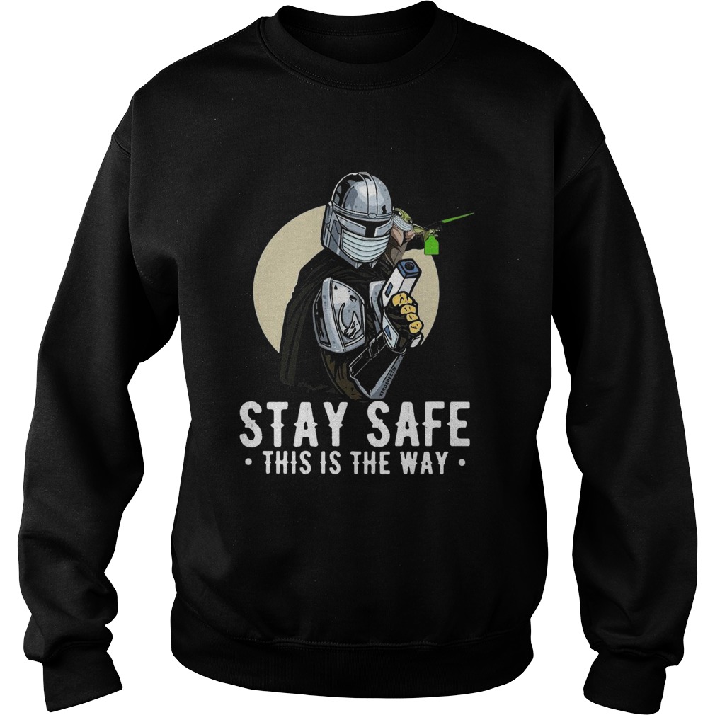 Stay Safe This Is The Way Sweatshirt