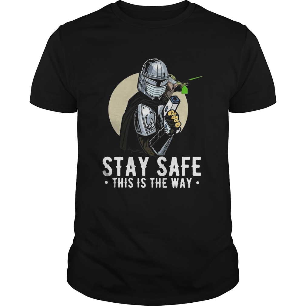 Stay Safe This Is The Way shirt