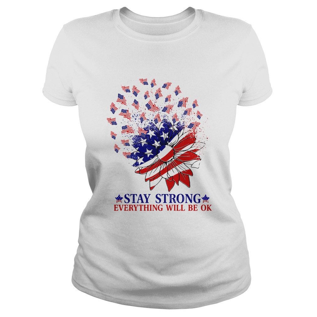 Stay strong everything will be ok sunflower American flag veteran Independence Day Classic Ladies