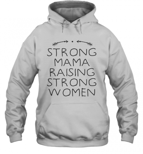 Strong Mama Raising Strong Women T-Shirt Unisex Hoodie