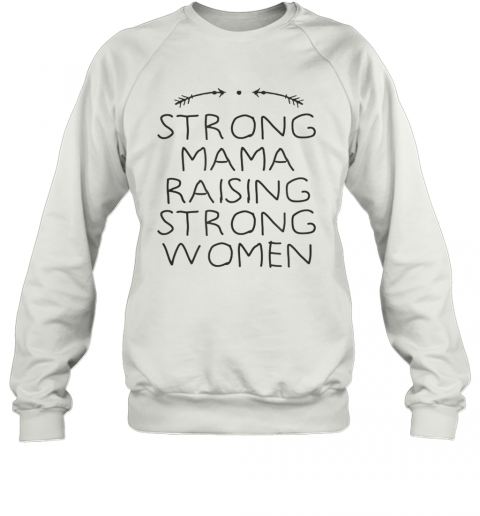 Strong Mama Raising Strong Women T-Shirt Unisex Sweatshirt