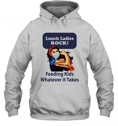 Strong Woman Lunch Ladies Rock Feeding Kids Whatever It Takes T-Shirt Unisex Hoodie