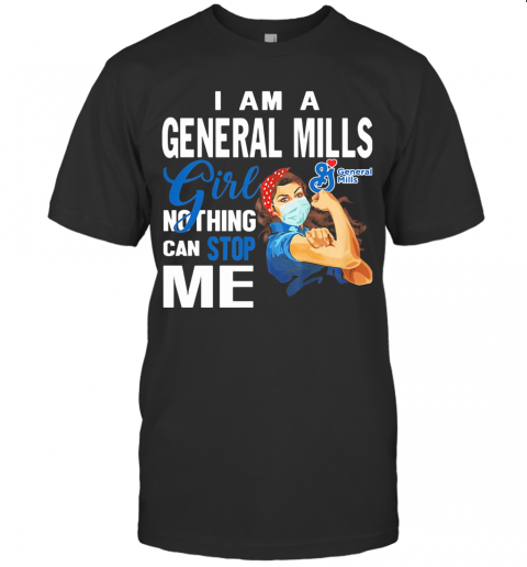 Strong Woman Mask I Am A General Mills Girl Nothing Can Stop Me T-Shirt