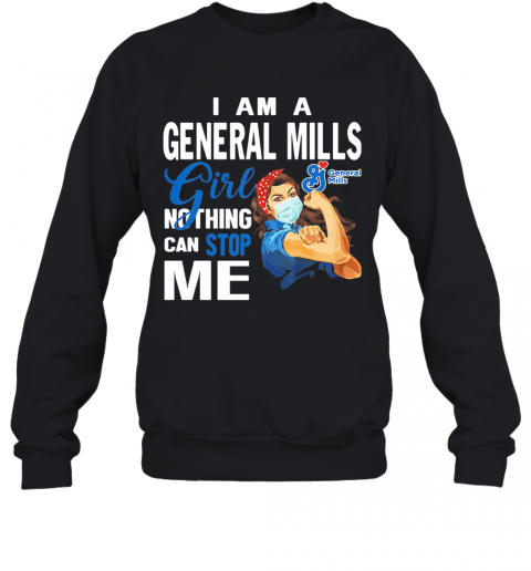 Strong Woman Mask I Am A General Mills Girl Nothing Can Stop Me T-Shirt Unisex Sweatshirt