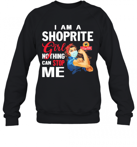 Strong Woman Mask I Am A Shoprite Girl Nothing Can Stop Me T-Shirt Unisex Sweatshirt