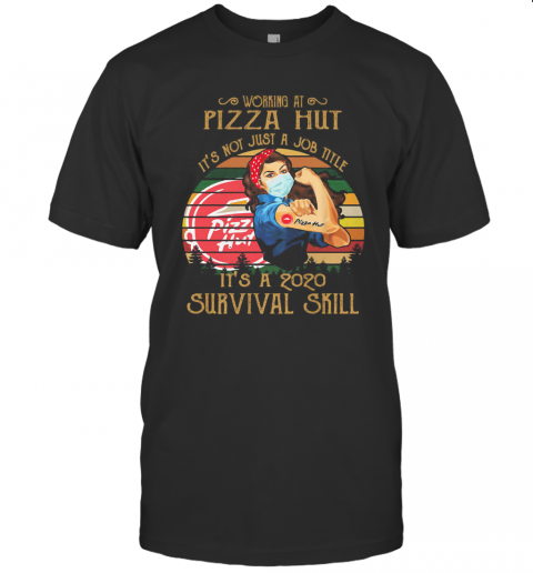 Strong Woman Mask Working At Pizza Hut It'S Not Just A Job Title It'S A 2020 Survival Skill Vintage T-Shirt