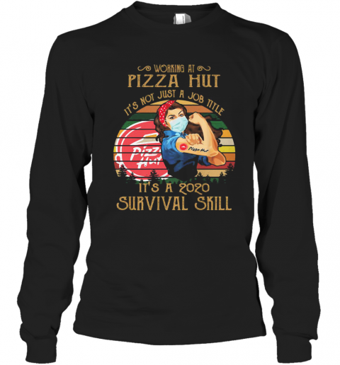 Strong Woman Mask Working At Pizza Hut It'S Not Just A Job Title It'S A 2020 Survival Skill Vintage T-Shirt Long Sleeved T-shirt 