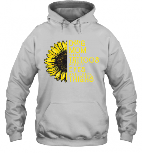 Sunflower Dog Mom With Tattoos Pretty Eyes And Thick Thighs T-Shirt Unisex Hoodie
