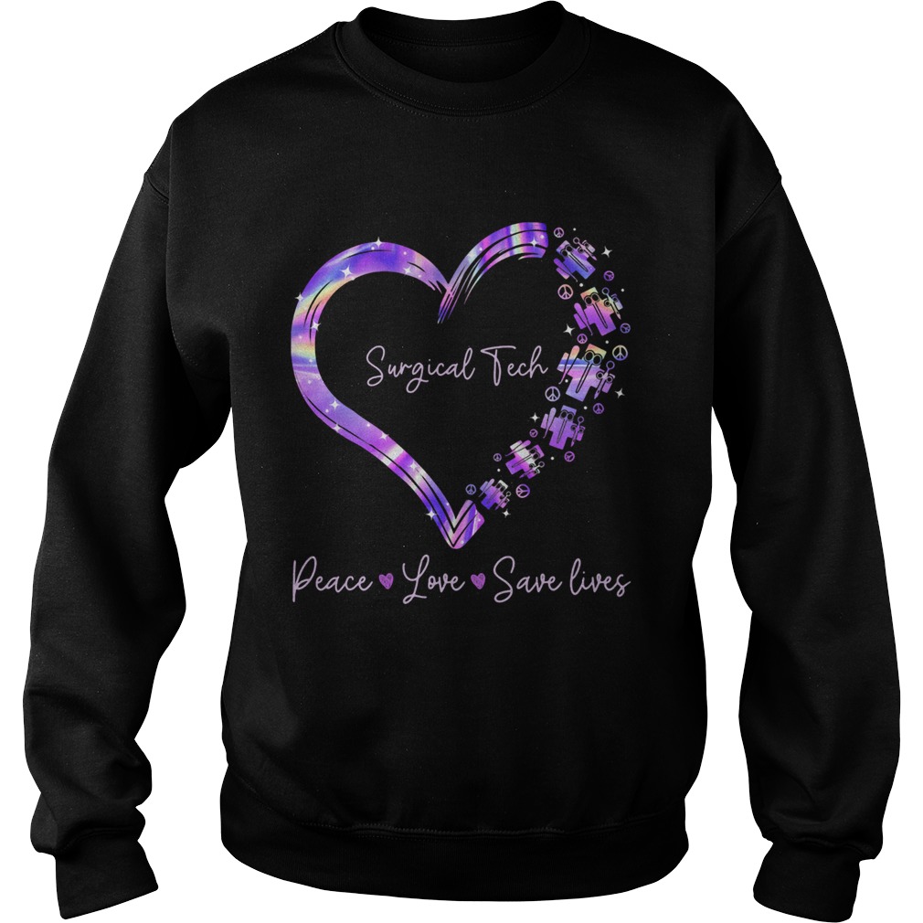 Surgical tech peace love save lives heart Sweatshirt