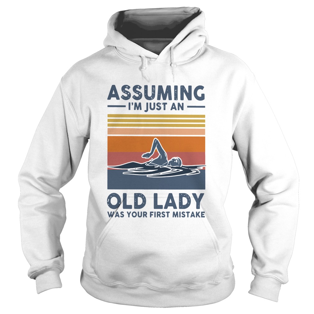 Swimming Assuming Im Just An Old Lady Was Your First Mistake Vintage Hoodie
