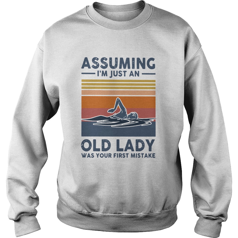 Swimming Assuming Im Just An Old Lady Was Your First Mistake Vintage Sweatshirt