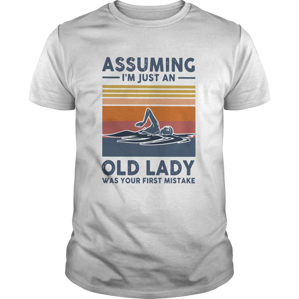 Swimming Assuming Im Just An Old Lady Was Your First Mistake Vintage shirt