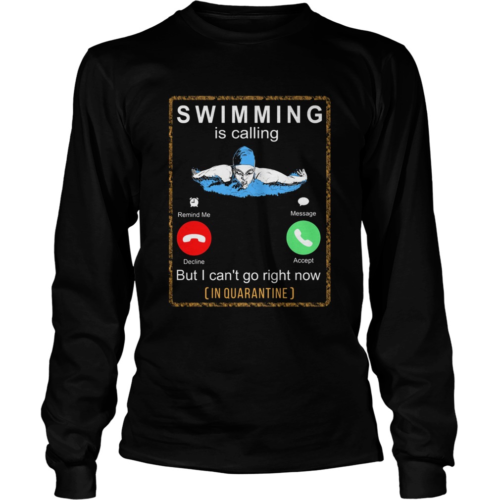 Swimming is calling but I cant go right now in quarantine Long Sleeve