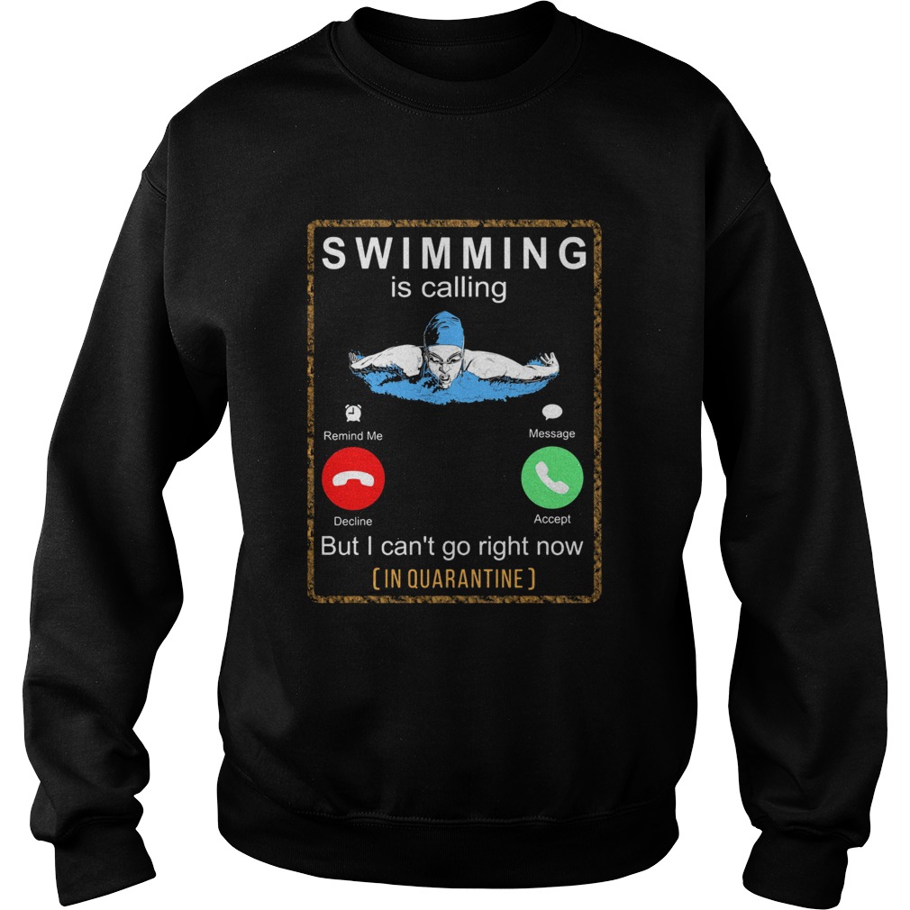 Swimming is calling but I cant go right now in quarantine Sweatshirt