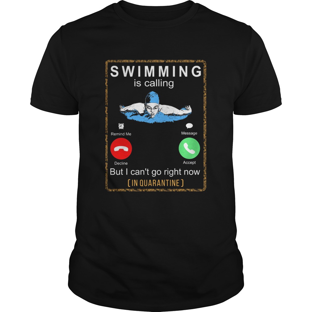 Swimming is calling but I cant go right now in quarantine shirt