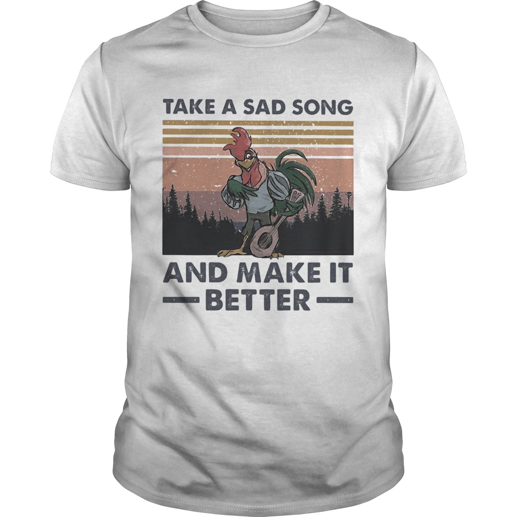 Take A Sad Song And Make It Better Chicken Vintage shirt