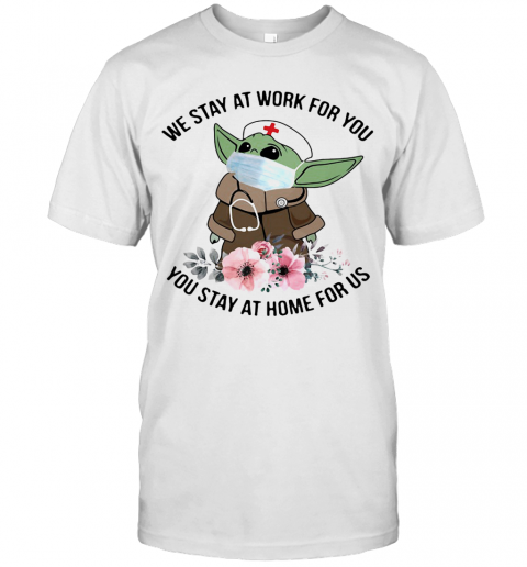 Tar Wars Baby Yoda Mask We Stay At Work For You Stay At Home For Us Flowers Covid 19 T-Shirt