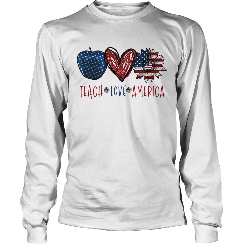 Teach love America sunflower cross American flag veteran Independence Day Long Sleeve