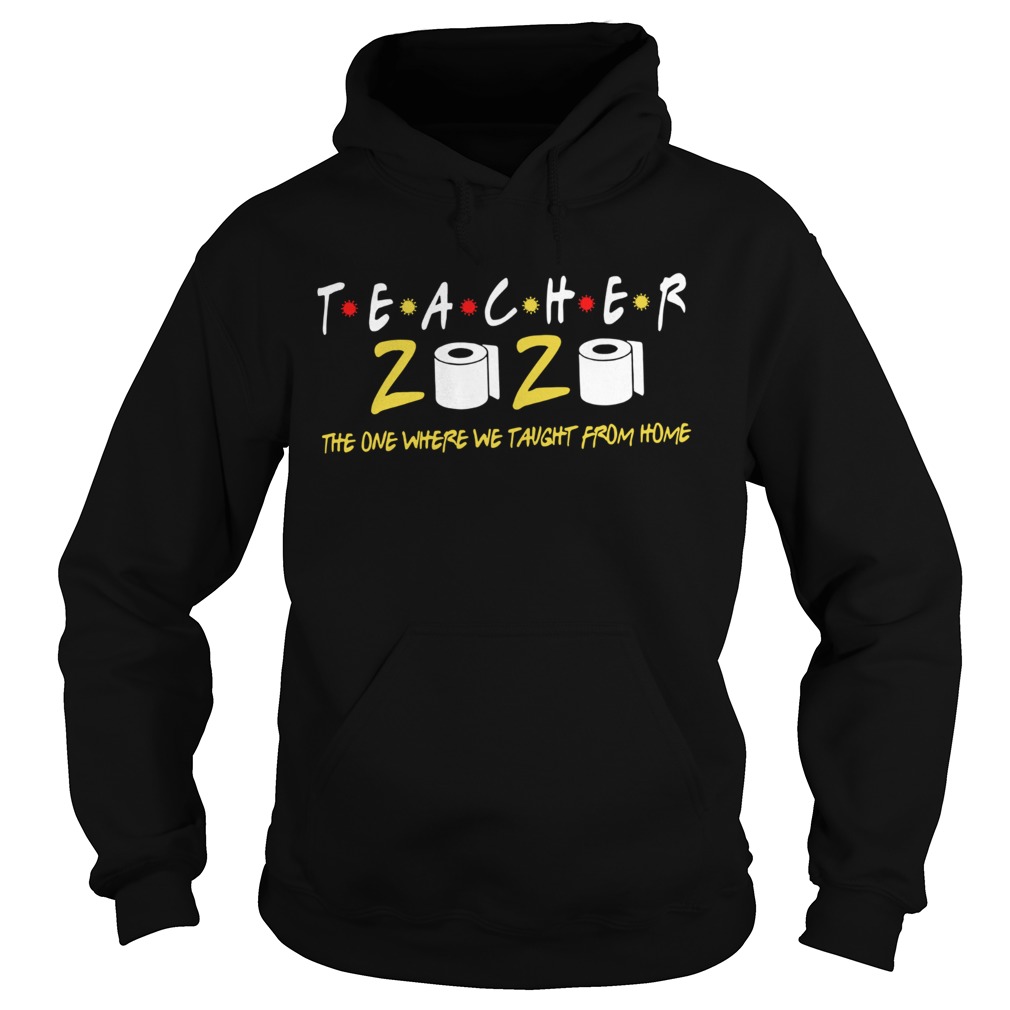Teacher 2020 The One Where We Taught From Home Hoodie