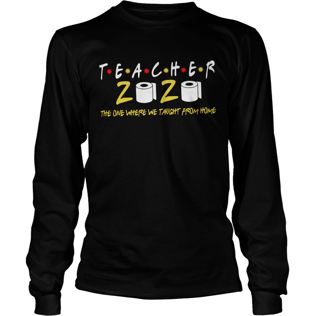 Teacher 2020 The One Where We Taught From Home Long Sleeve