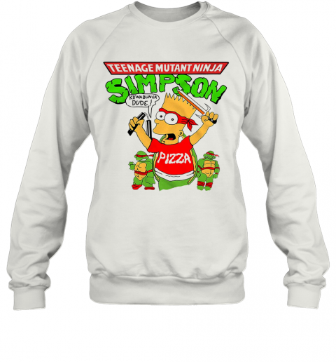 Teenage Mutant Ninja Simpson Kowabunga Dude Pizza T-Shirt Unisex Sweatshirt