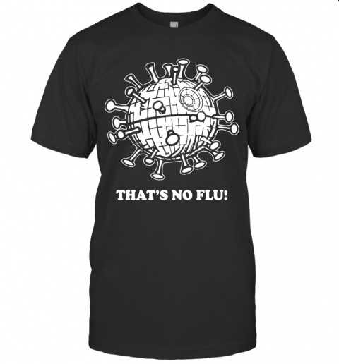 That'S No Flu Coronavirus T-Shirt
