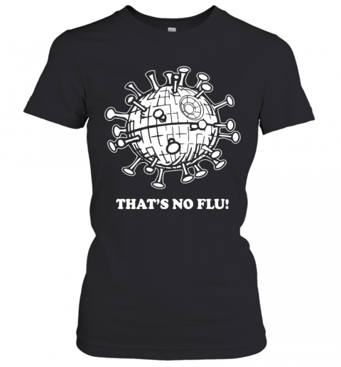 That'S No Flu Coronavirus T-Shirt Classic Women's T-shirt