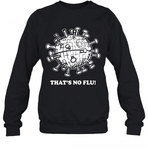 That'S No Flu Coronavirus T-Shirt Unisex Sweatshirt