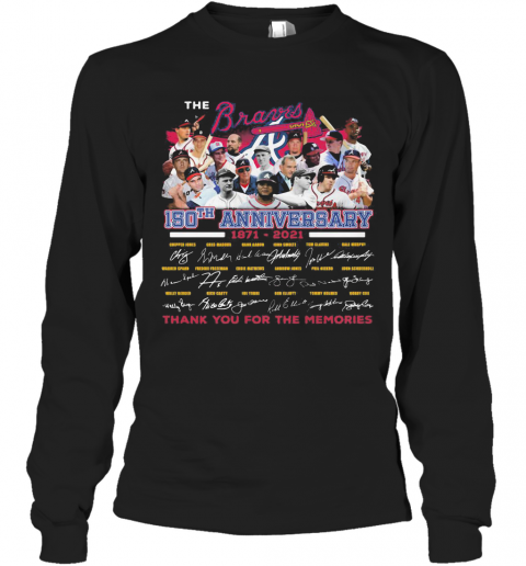 The Atlanta Braves 150Th Anniversary 1871 2021 Thank You For The Memories Signatures T-Shirt Long Sleeved T-shirt 