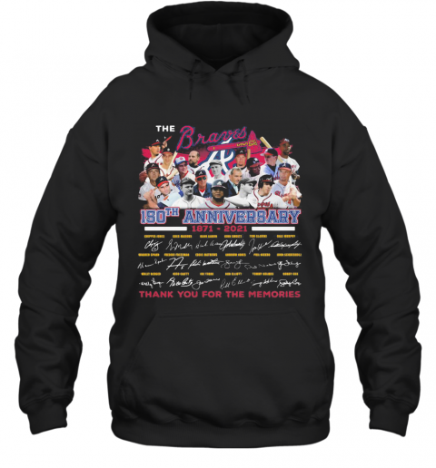 The Atlanta Braves 150Th Anniversary 1871 2021 Thank You For The Memories Signatures T-Shirt Unisex Hoodie