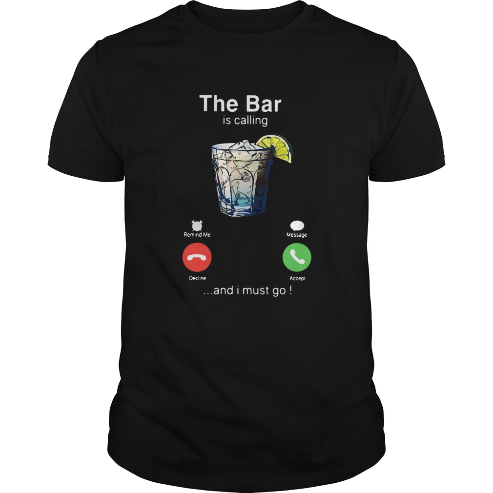 The Bar Is Calling And I Must Go shirt