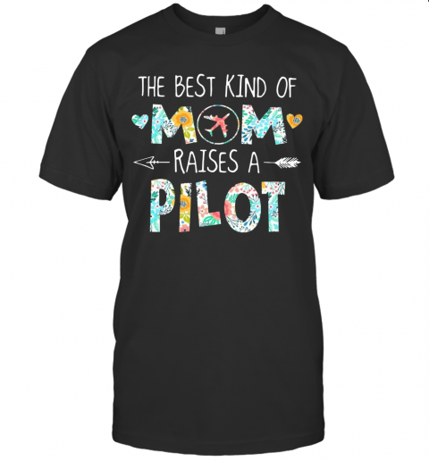 The Best Kind Of Mom Raises A Pilot T-Shirt