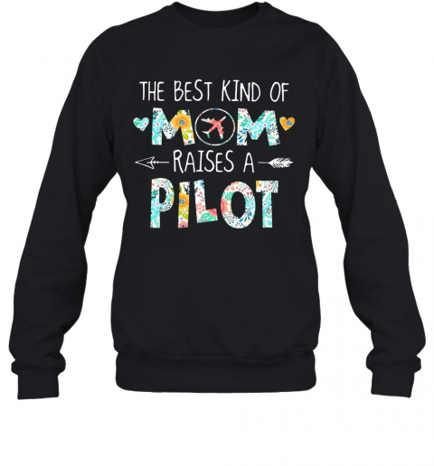 The Best Kind Of Mom Raises A Pilot T-Shirt Unisex Sweatshirt