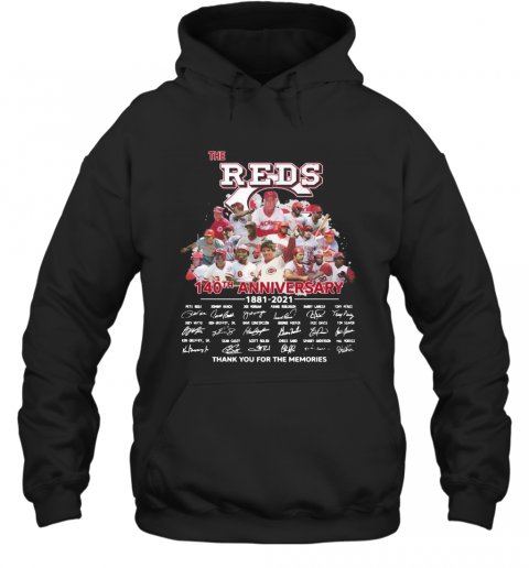 The Cincinnati Reds Baseball 140Th Anniversary 1881 2021 Thank You For The Memories Signatures T-Shirt Unisex Hoodie