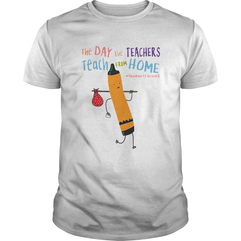 The Day The Teachers Teach From Home quaranteaching Covid19 shirt