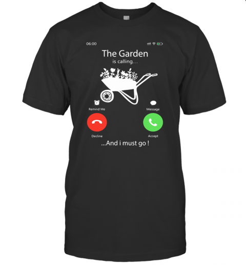 The Garden Is Calling And I Must Go T-Shirt