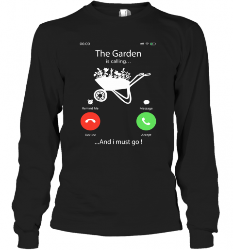 The Garden Is Calling And I Must Go T-Shirt Long Sleeved T-shirt 