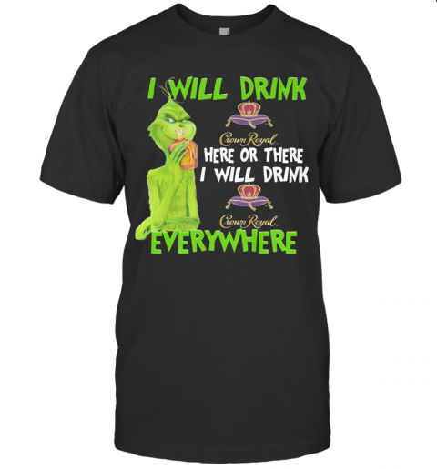 The Grinch I Will Drink Crown Royal Here Or There I Will Drink Crown Royal Everywhere Wine T-Shirt