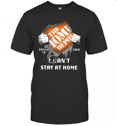 The Home Depot Inside Me Covid 19 2020 I Can'T Stay At Home T-Shirt