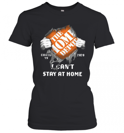 The Home Depot Inside Me Covid 19 2020 I Can'T Stay At Home T-Shirt Classic Women's T-shirt