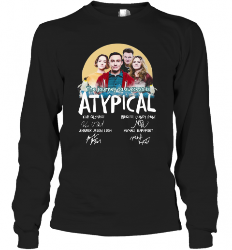 The Journey To Success Is Atypical Signatures T-Shirt Long Sleeved T-shirt 