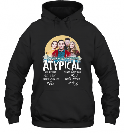 The Journey To Success Is Atypical Signatures T-Shirt Unisex Hoodie