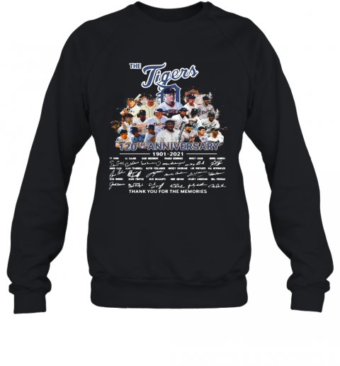 The Tigers Legends 120Th Aniversary 1901 2021 Thank You For The Memories Signatures T-Shirt Unisex Sweatshirt