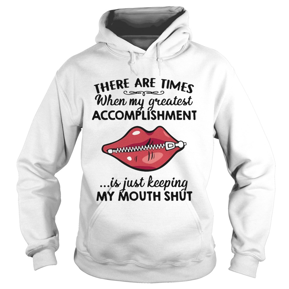 There Are Times When My Greatest Accomplishment Is Just Keeping My Mouth Shut Hoodie