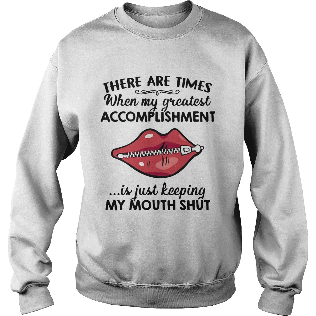 There Are Times When My Greatest Accomplishment Is Just Keeping My Mouth Shut Sweatshirt