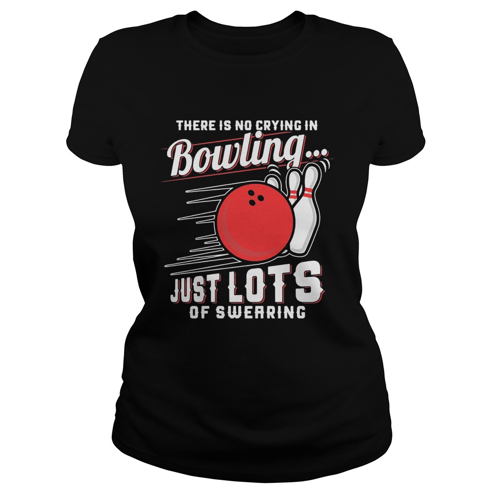 There is no crying in bowling just lotsof swearing Classic Ladies