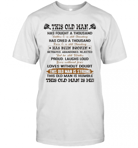 This Old Man Has Fought A Thousand Battles And Is Still Standing T-Shirt