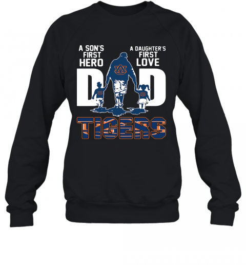 Tiger Dad A Son's First Hero A Daughter'S First Love T-Shirt Unisex Sweatshirt