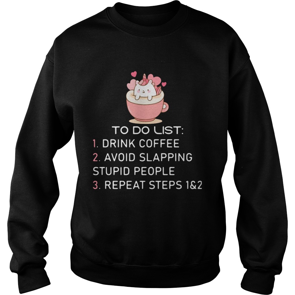 To Do List Drink Foffee Avoid Slapping Stupid People Repeat Steps Sweatshirt