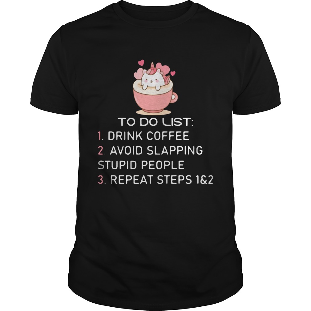 To Do List Drink Foffee Avoid Slapping Stupid People Repeat Steps shirt